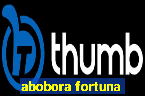 abobora fortuna